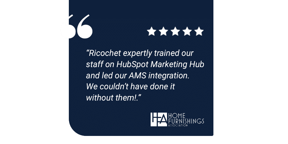 Testimonial Ricochet Expertly Trained Our Staff On Hubspot Marketing Hub And Led Our Ams Integration We Couldn T Have Done It Without Them